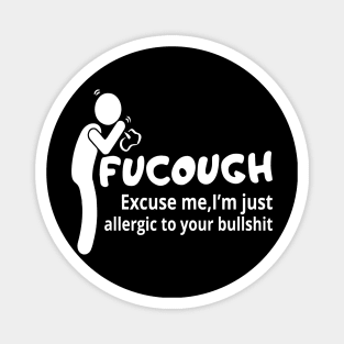 Fucough Excuse Me I'm Just Allergic To Your Bullshit Magnet
